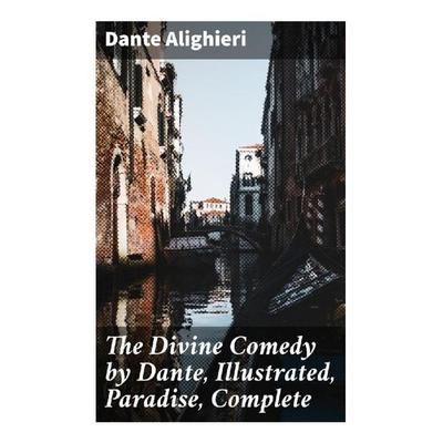 The Divine Comedy by Dante, Illustrated, Paradise, Complete, Taschenbuch von Dante Alighieri, Good Press, 978-80-272-8311-8