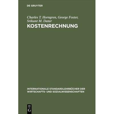 Kostenrechnung, Gebundene Ausgabe von Charles T. Horngren,George Foster,Srikant M. Datar, De Gruyter Oldenbourg, 978-3-486-25570-6