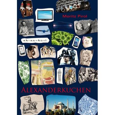 Alexanderkuchen, Taschenbuch von Moritz Pirol, "Orpheus und Söhne" Verlag, 978-3-938647-20-2