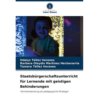 Staatsbürgerschaftsunterricht für Lernende mit geistigen Behinderungen, Taschenbuch von Odalys Téllez Veranes,Barbara Olaydis Martínez
