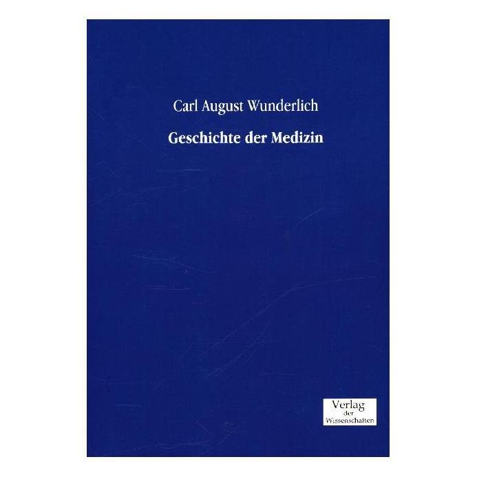 Verlag der Wissenschaften Geschichte der Medizin (Deutsch, Softcover, Carl August Wunderlich) (55589445)