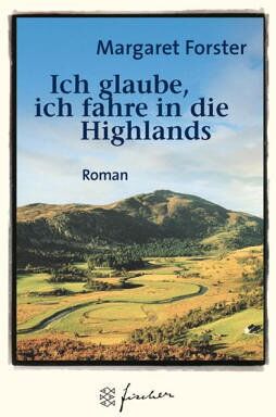 Margaret Forster - Ich glaube, ich fahre in die Highlands. Jubiläums- Edition. Roman. - Preis vom 09.10.2026 07:28:09 h