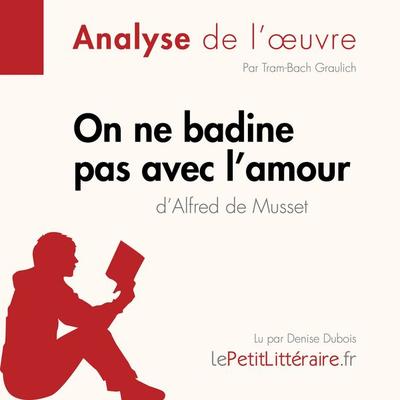 On ne badine pas avec l'amour d'Alfred de Musset (Analyse de l'oeuvre) - LePetitLitteraire,Tram-Bach Graulich,Alexandre Randal, Audio, 9782808032476