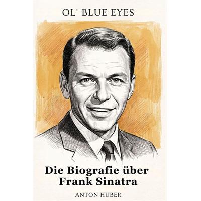 Die Biografie über Frank Sinatra, Taschenbuch von Anton Huber, Elian, 978-3-696-40276-1