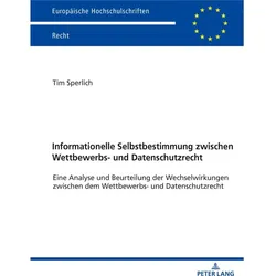 Informationelle Selbstbestimmung zwischen Wettbewerbs- und Datenschutzrecht, Fachbücher von Tim Sperlich