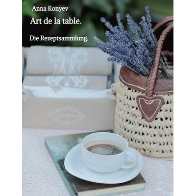 Art de la table., Taschenbuch von Anna Konyev, Tredition, 978-3-384-38503-1