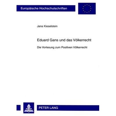 Eduard Gans und das Völkerrecht, Taschenbuch von Jana Kieselstein, Peter Lang GmbH, Internationaler Verlag der Wissenschaften, 978-3-631-58228-2