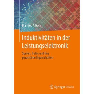 Induktivitäten in der Leistungselektronik, Taschenbuch von Manfred Albach, Springer Fachmedien Wiesbaden GmbH, 978-3-658-15080-8
