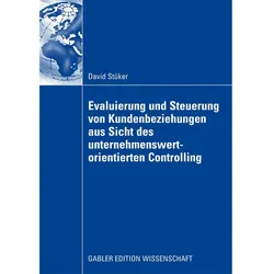 Evaluierung und Steuerung von Kundenbeziehungen aus Sicht des unternehmenswertorientierten Controlli, Fachbücher von David Stüker