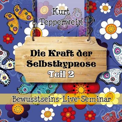 Bewusstseins-Live-Seminar: Die Kraft der Selbsthypnose - Teil 2 - , Audio, 4250618870298