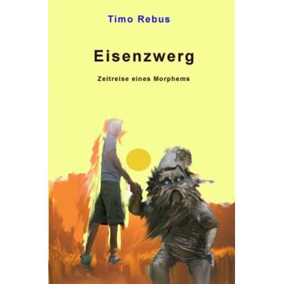Zwergenstaffel / Eisenzwerg, Taschenbuch von Timo Rebus, Epubli, 978-3-7485-4157-8