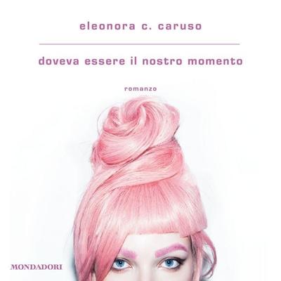 Doveva essere il nostro momento - Eleonora C. Caruso, Audio, 9788852161179