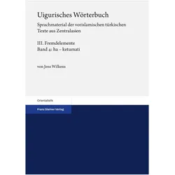 Uigurisches Wörterbuch Bd. 3: Fremdelemente. Teil 4: ha - ketumati, Fachbücher von Jens Wilkens