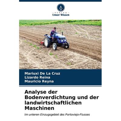 Analyse der Bodenverdichtung und der landwirtschaftlichen Maschinen, Taschenbuch von Mariuxi De La Cruz,Lizardo Reina,Mauricio Reyna, Verlag Unser