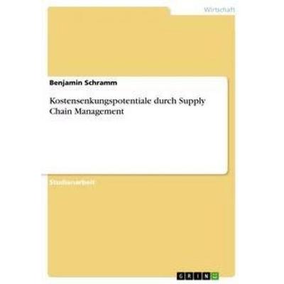 Kostensenkungspotentiale durch Supply Chain Management, Taschenbuch von Benjamin Schramm, GRIN, 978-3-640-85826-2