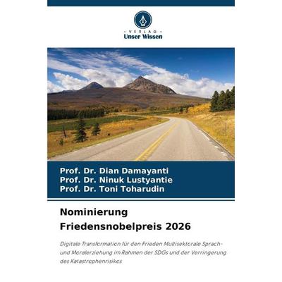Nominierung Friedensnobelpreis 2026, Taschenbuch von Dian Damayanti,Ninuk Lustyantie,Toni Toharudin, Verlag Unser Wissen, 978-620-9-53556-7