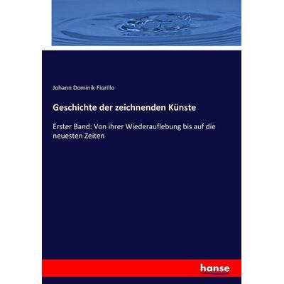 Geschichte der zeichnenden Künste, Taschenbuch von Johann Dominik Fiorillo, Hansebooks, 978-3-7433-9835-1