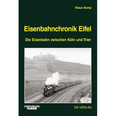 Eisenbahnchronik Eifel - Band 1, Gebundene Ausgabe von Klaus Kemp, EK-Verlag ein Imprint von EK-Medien GmbH, 978-3-8446-6410-2