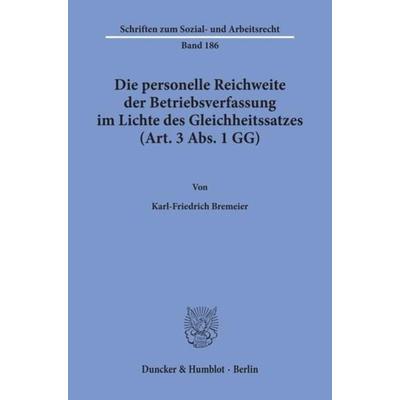 Die personelle Reichweite der Betriebsverfassung im Lichte des Gleichheitssatzes (Art. 3 Abs. 1 GG)., Taschenbuch von Karl-Friederich Bremeier,