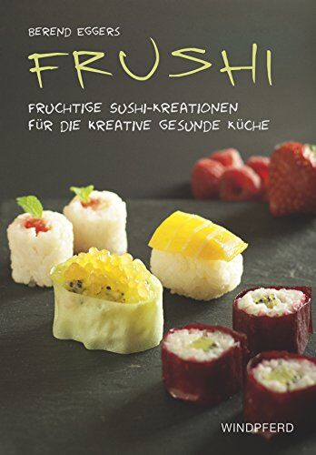 Berend Eggers - Frushi: Fruchtige Sushi-Kreationen für die kreative gesunde Küche - Preis vom 09.10.2026 07:28:09 h