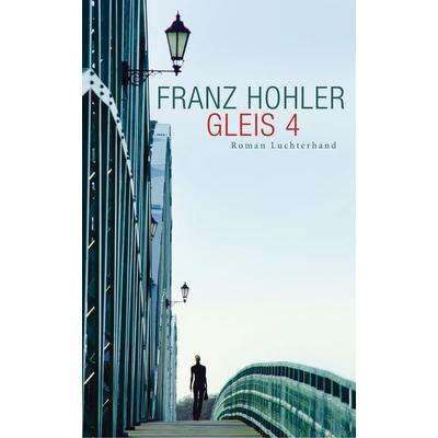Gleis 4, Gebundene Ausgabe von Franz Hohler, Luchterhand