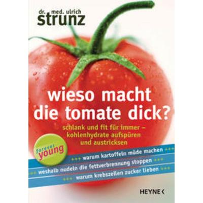 Wieso macht die Tomate dick?, Taschenbuch von Ulrich Strunz, Heyne