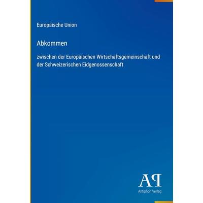 Abkommen, Gebundene Ausgabe von Europäische Union, Antiphon Verlag, 978-3-387-92936-2