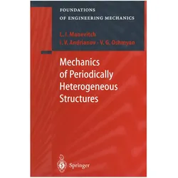 Mechanics of Periodically Heterogeneous Structures, Fachbücher von I.V. Andrianov, V.G. Oshmyan, L.I. Manevitch