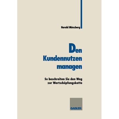 Den Kundennutzen managen, Taschenbuch von Harald Münzberg, Betriebswirtschaftlicher Verlag Gabler, 978-3-409-18840-1