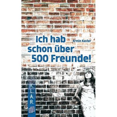 Ich hab schon über 500 Freunde!, Taschenbuch von Armin Kaster, Verlag an der Ruhr, 978-3-8346-2278-5