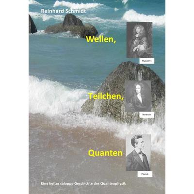 Wellen, Teilchen, Quanten, Taschenbuch von Reinhard Schmidt, Epubli, 978-3-7418-8264-7