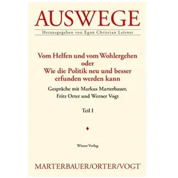 Vom Helfen und vom Wohlergehen oder Wie die Politik neu und besser erfunden werden kann, Fachbücher von Egon Chr. Leitner