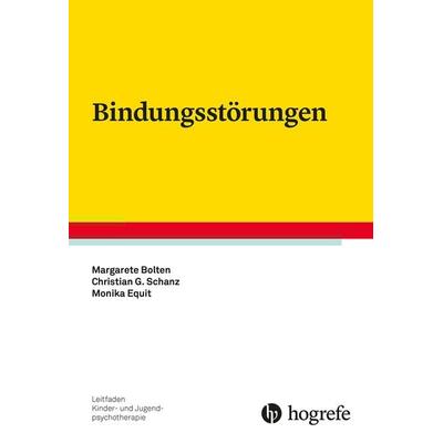 Bindungsstörungen, Taschenbuch von Margarete Bolten,Monika Equit,Christian Günter Schanz, Hogrefe Verlag, 978-3-8017-2732-1