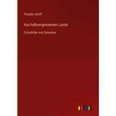Aus halbvergessenem Lande, Gebundene Ausgabe von Theodor Schiff, Outlook, 978-3-368-61831-5