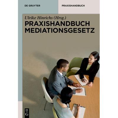 Praxishandbuch Mediationsgesetz, Gebundene Ausgabe von , De Gruyter, 978-3-11-029875-8