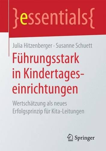 Julia Hitzenberger - Führungsstark in Kindertageseinrichtungen: Wertschätzung als neues Erfolgsprinzip für Kita-Leitungen (essentials) - Preis vom 09.10.2026 07:28:09 h