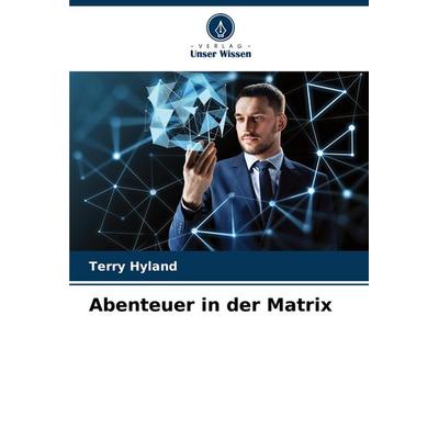 Abenteuer in der Matrix, Taschenbuch von Terry Hyland, Verlag Unser Wissen, 978-620-7-43184-7