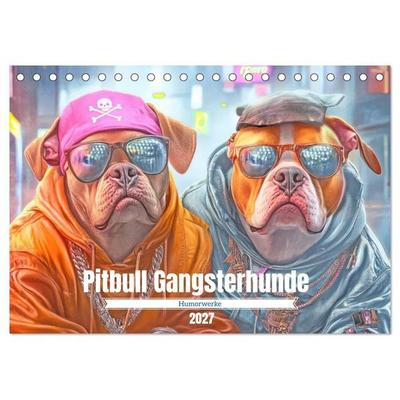 Pitbull Gangsterhunde - Humorwerke (Tischkalender 2027 DIN A5 quer), CALVENDO Monatskalender