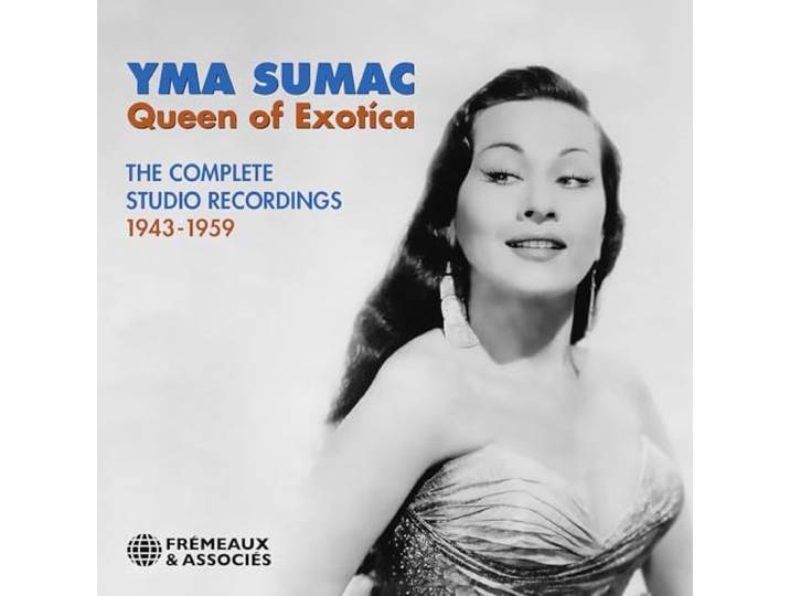 YMA SUMAC - QUEEN OF EXOTÍCA: THE COMPLETE STUDIO RECORDINGS 1943-1959