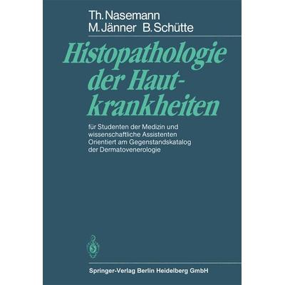 Histopathologie der Hautkrankheiten, Taschenbuch von T. Nasemann,M. Jänner,B. Schütte, Springer Berlin, 978-3-540-10952-5