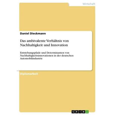 Das ambivalente Verhältnis von Nachhaltigkeit und Innovation, Taschenbuch von Daniel Dieckmann, GRIN, 978-3-640-23897-2