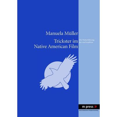 Trickster im Native American Film, Taschenbuch von Manuela Müller, Peter Lang GmbH, Internationaler Verlag der Wissenschaften, 978-3-89975-692-0