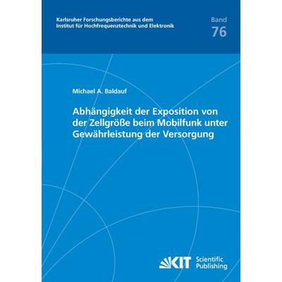Abhängigkeit der Exposition von der Zellgröße beim Mobilfunk unter Gewährleistung der Versorgung, Taschenbuch von Michael Baldauf, KIT Scientific