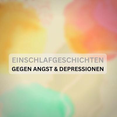 Einschlafgeschichten gegen Angst & Depressionen: Mit sanfter Stimme und friedvollen Naturgeräuschen - Patrick Lynen, Audio, 4066339492578