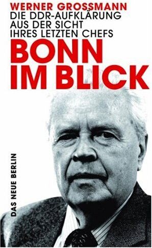 Werner Großmann - Bonn im Blick: Die DDR-Aufklärung aus der Sicht ihres letzten Chefs - Preis vom 13.10.2026 11:25:28 h