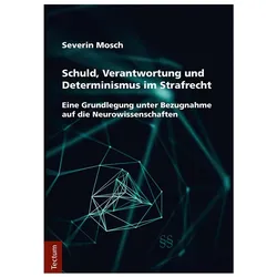 Schuld, Verantwortung und Determinismus im Strafrecht, Fachbücher von Severin Mosch