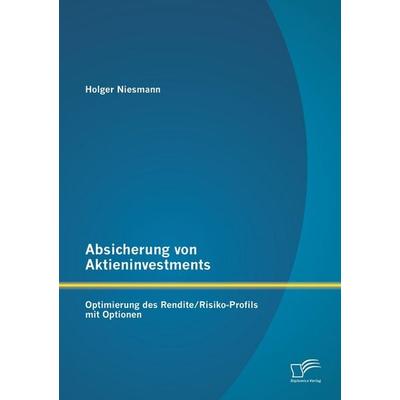 Absicherung von Aktieninvestments: Optimierung des Rendite/Risiko-Profils mit Optionen, Taschenbuch von Holger Niesmann, Diplomica Verlag GmbH,