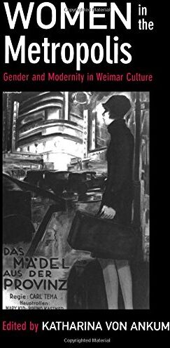 Ankum, Katharina von - Women in the Metropolis: Gender and Modernity in Weimar Culture (Weimar and Now: German Cultural Criticism) - Preis vom 09.10.2026 07:28:09 h