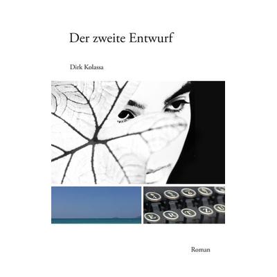 Der zweite Entwurf, Taschenbuch von Dirk Kolassa, BoD – Books on Demand, 978-3-7494-7995-5