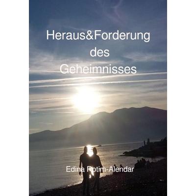 Heraus&Forderung des Geheimnisses, Taschenbuch von Edina Rotim-Alendar, Epubli, 978-3-8187-5987-2